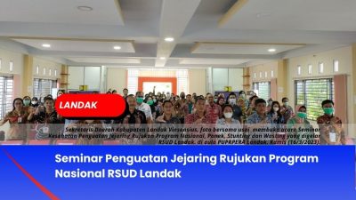 Seminar Penguatan Jejaring Rujukan Program Nasional RSUD Landak