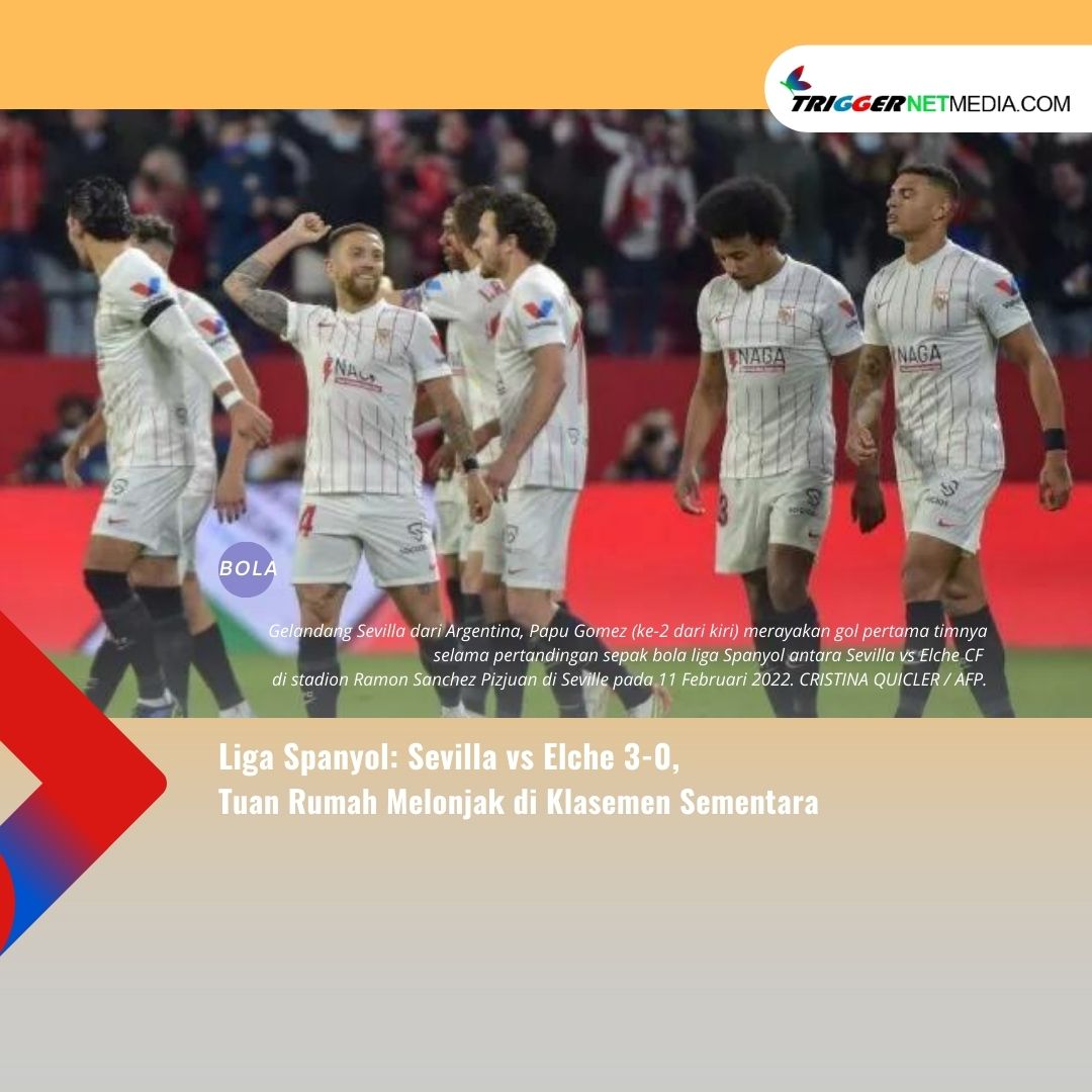Liga Spanyol: Sevilla vs Elche 3-0, Tuan Rumah Melonjak di Klasemen Sementara