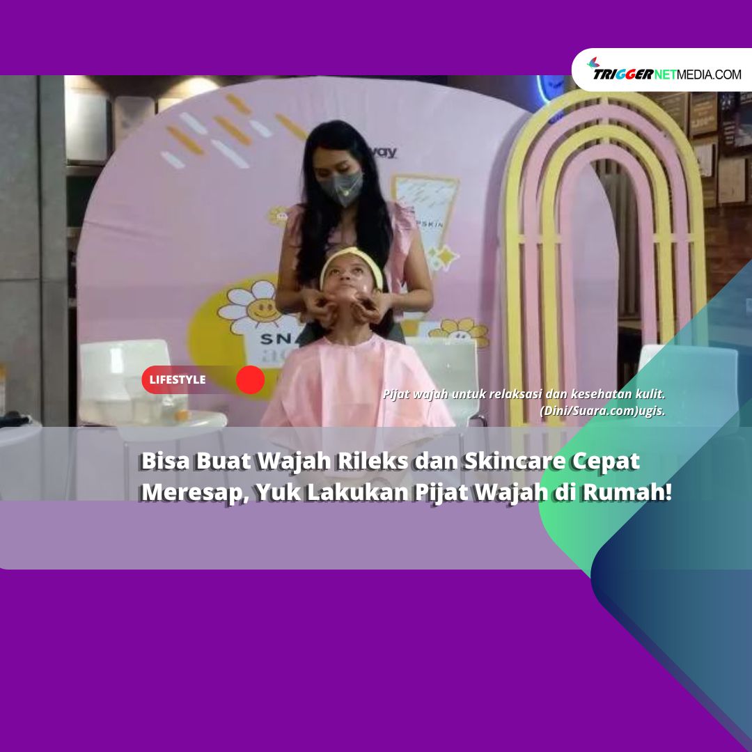 Bisa Buat Wajah Rileks dan Skincare Cepat Meresap, Yuk Lakukan Pijat Wajah di Rumah!