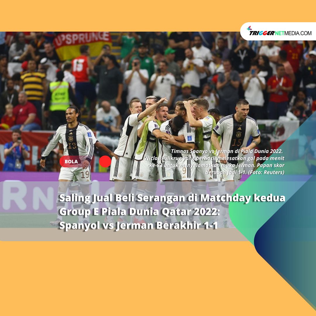 Saling Jual Beli Serangan di Matchday kedua Group E Piala Dunia Qatar 2022: Spanyol vs Jerman Berakhir 1-1
