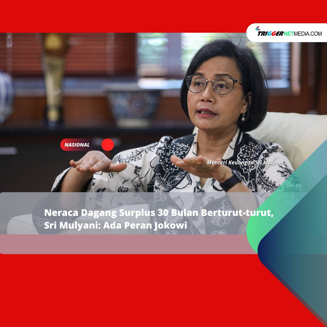 Neraca Dagang Surplus 30 Bulan Berturut-turut, Sri Mulyani: Ada Peran Jokowi