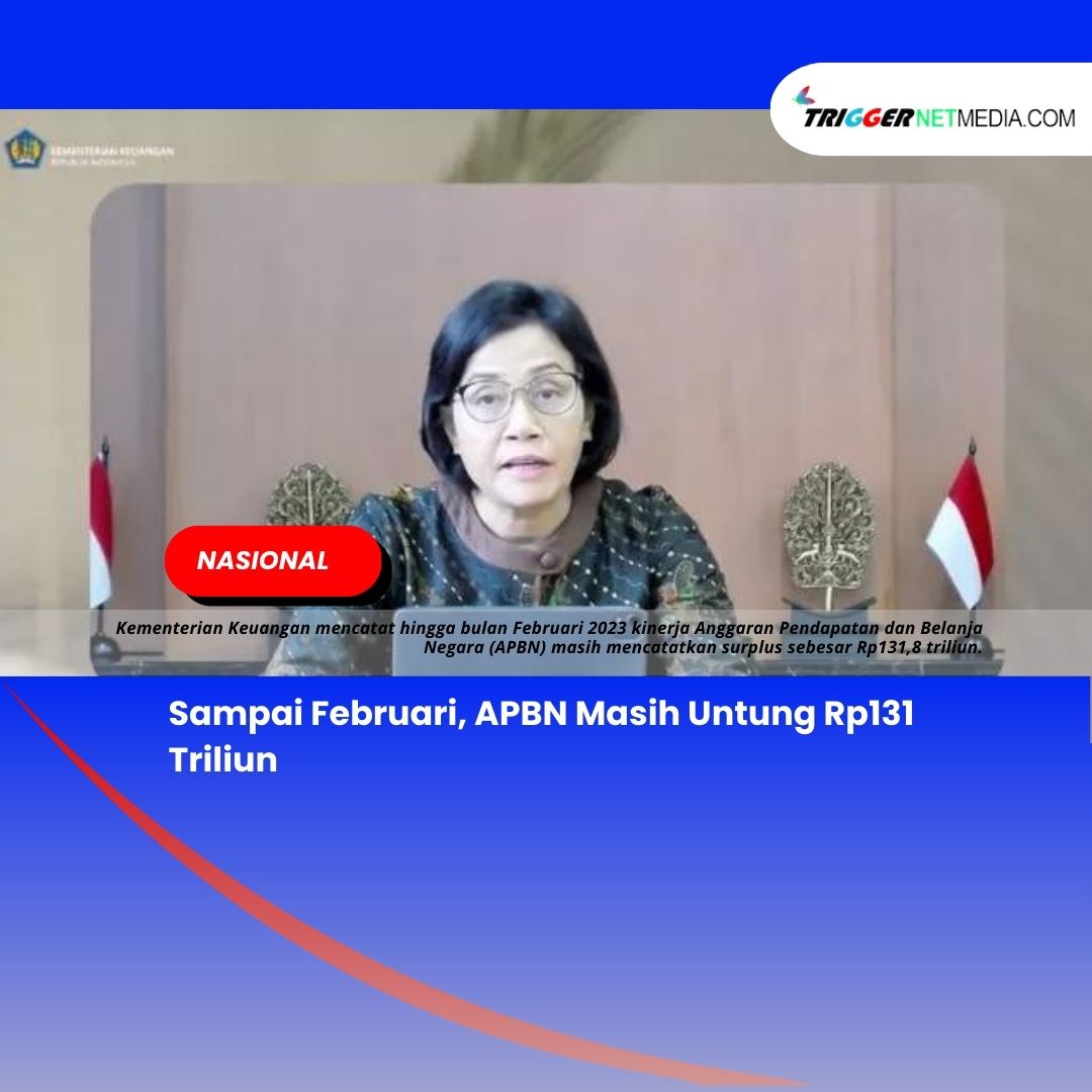 Sampai Februari, APBN Masih Untung Rp131 Triliun