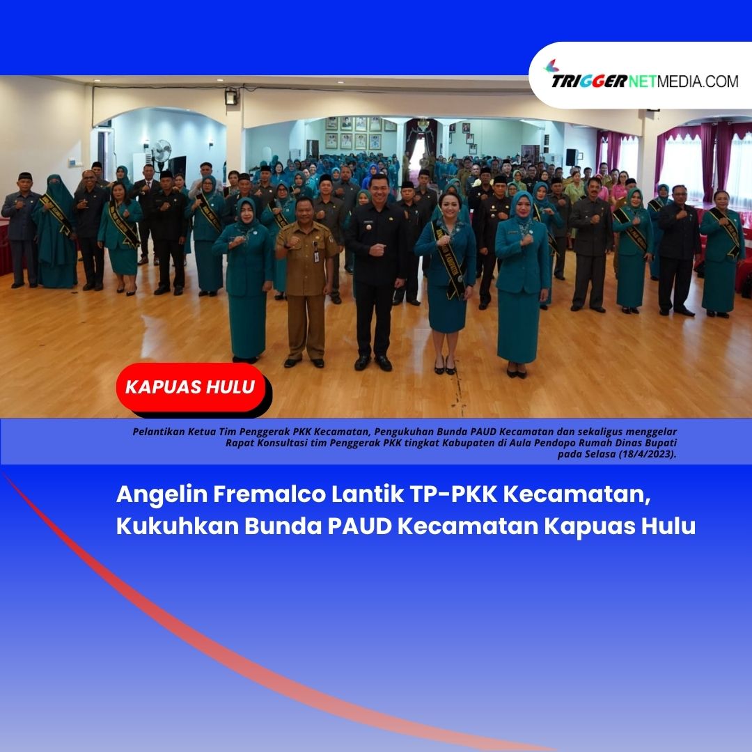 Angelin Fremalco Lantik TP-PKK Kecamatan, Kukuhkan Bunda PAUD Kecamatan Kapuas Hulu
