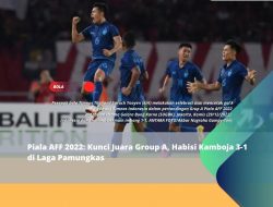 Piala AFF 2022: Kunci Juara Group A, Habisi Kamboja 3-1 di Laga Pamungkas