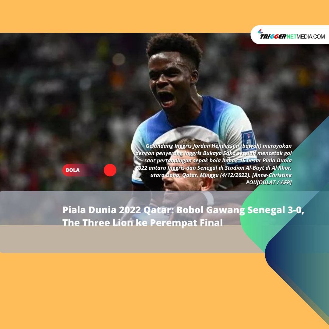 Piala Dunia 2022 Qatar: Timnas Inggris Bobol Gawang Tinas Senegal 3-0, The Thee Lion Melenggang ke Perempat Final