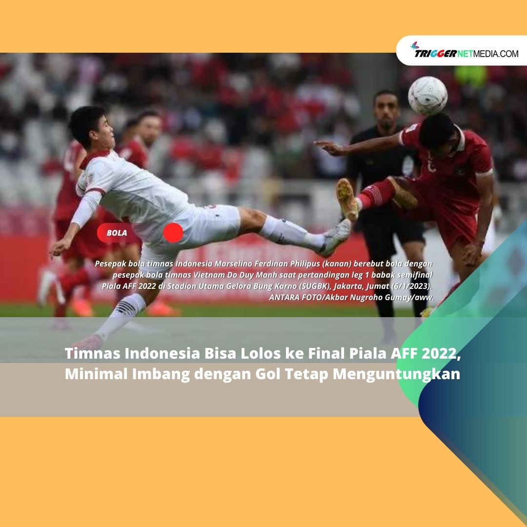 Timnas Indonesia Bisa Lolos keIndonesdiaFinal Piala AFF 2022, Minimal Imbang dengan Gol Tetap Menguntungkan
