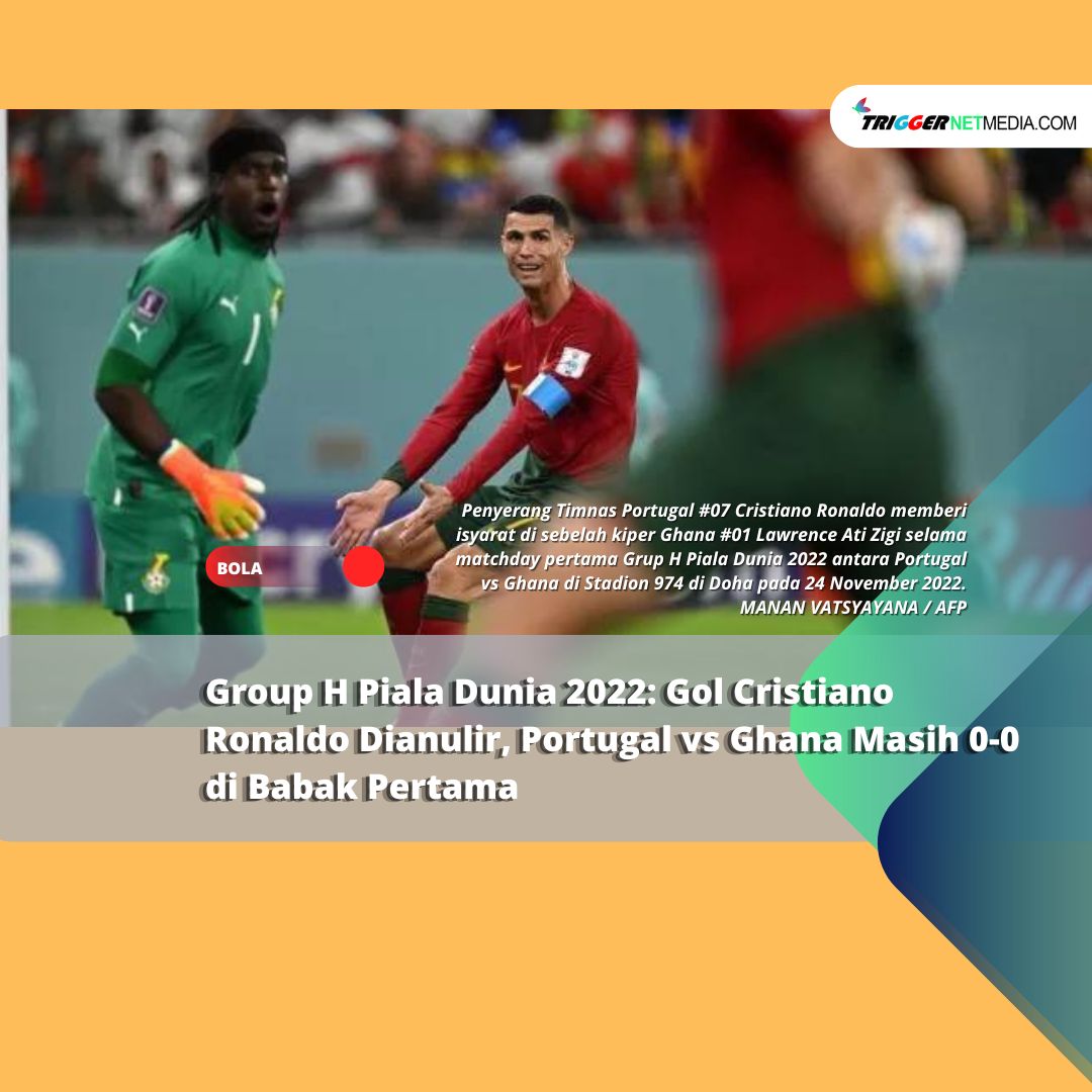 Group H Piala Dunia 2022: Gol Cristiano Ronaldo Dianulir, Portugal vs Ghana Masih 0-0 di Babak Pertama