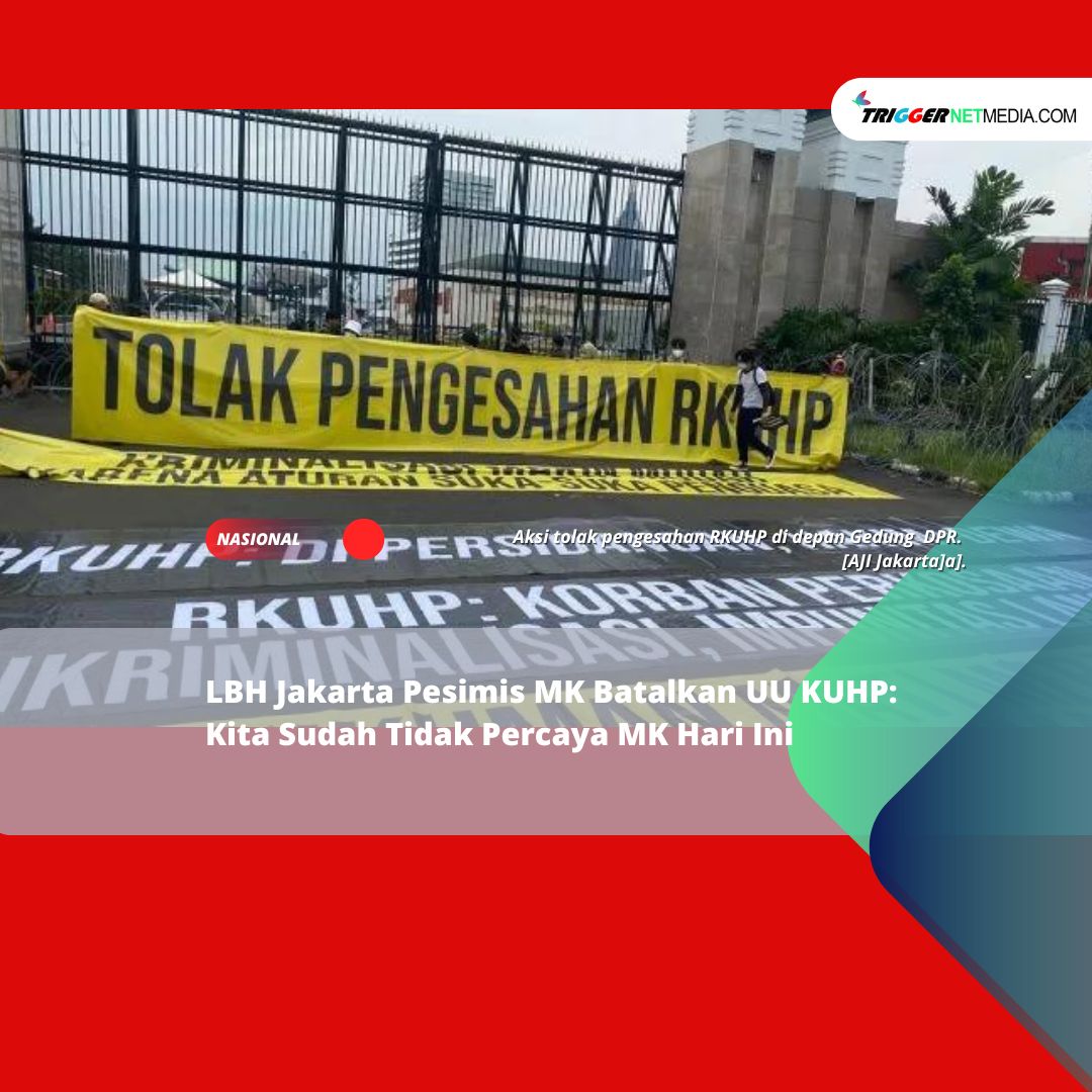 LBH Jakarta Pesimis MK Batalkan UU KUHP: Kita Sudah Tidak Percaya MK Hari Ini