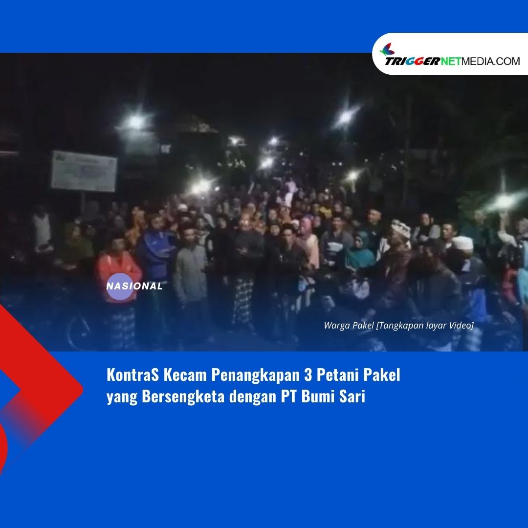 KontraS Kecam Penangkapan 3 Petani Pakel yang Bersengketa dengan PT Bumi Sari