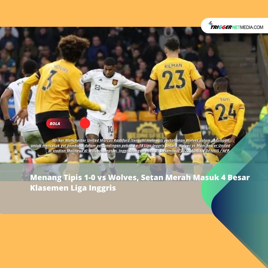 Menang Tipis 1-0 vs Wolves, Setan Merah Masuk 4 Besar Klasemen Liga Inggris